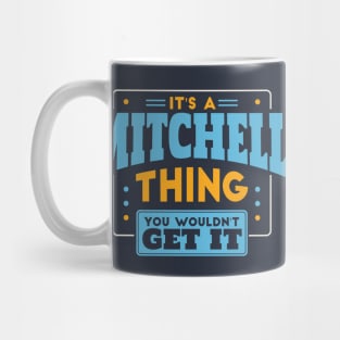 It's a Mitchell Thing, You Wouldn't Get It // Mitchell Family Last Name Mug